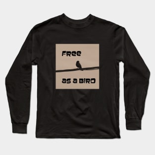 Free as a bird Long Sleeve T-Shirt